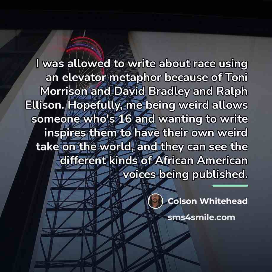 “I was allowed to write about race using an elevator…” quote by Colson Whitehead