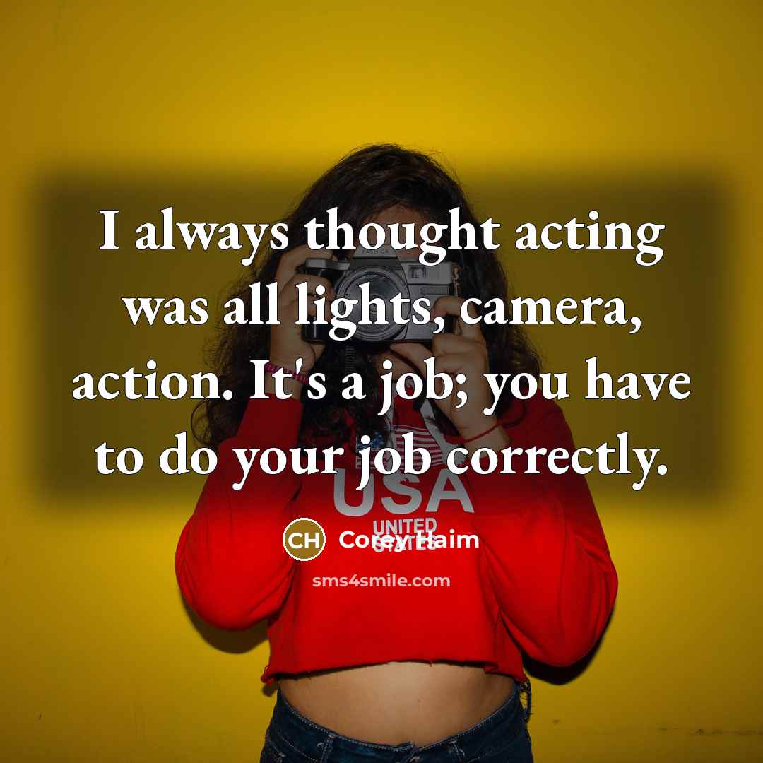 “I always thought acting was all lights, camera, action. It's…” quote by Corey Haim