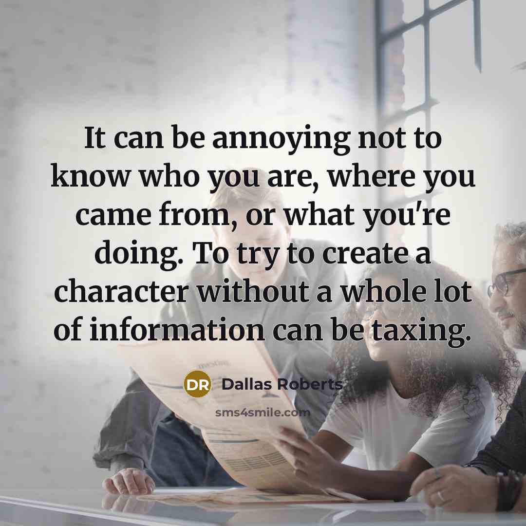 “It can be annoying not to know who you are,…” quote by Dallas Roberts