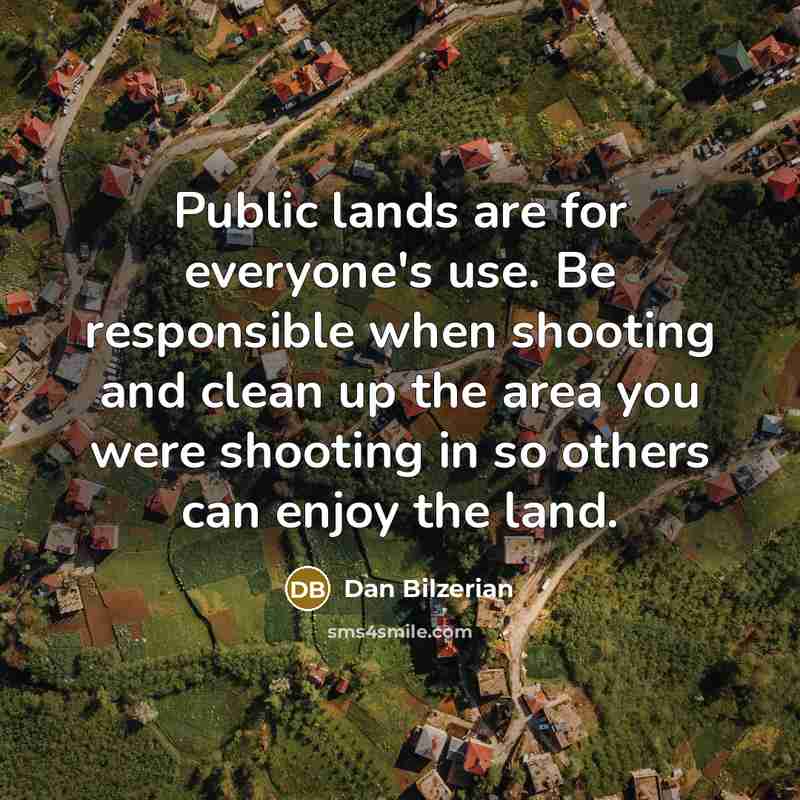 “Public lands are for everyone's use. Be responsible when shooting…” quote by Dan Bilzerian
