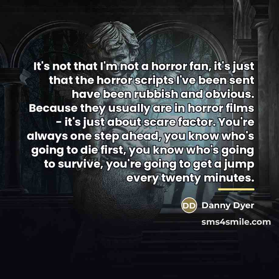 “It's not that I'm not a horror fan, it's just…” quote by Danny Dyer
