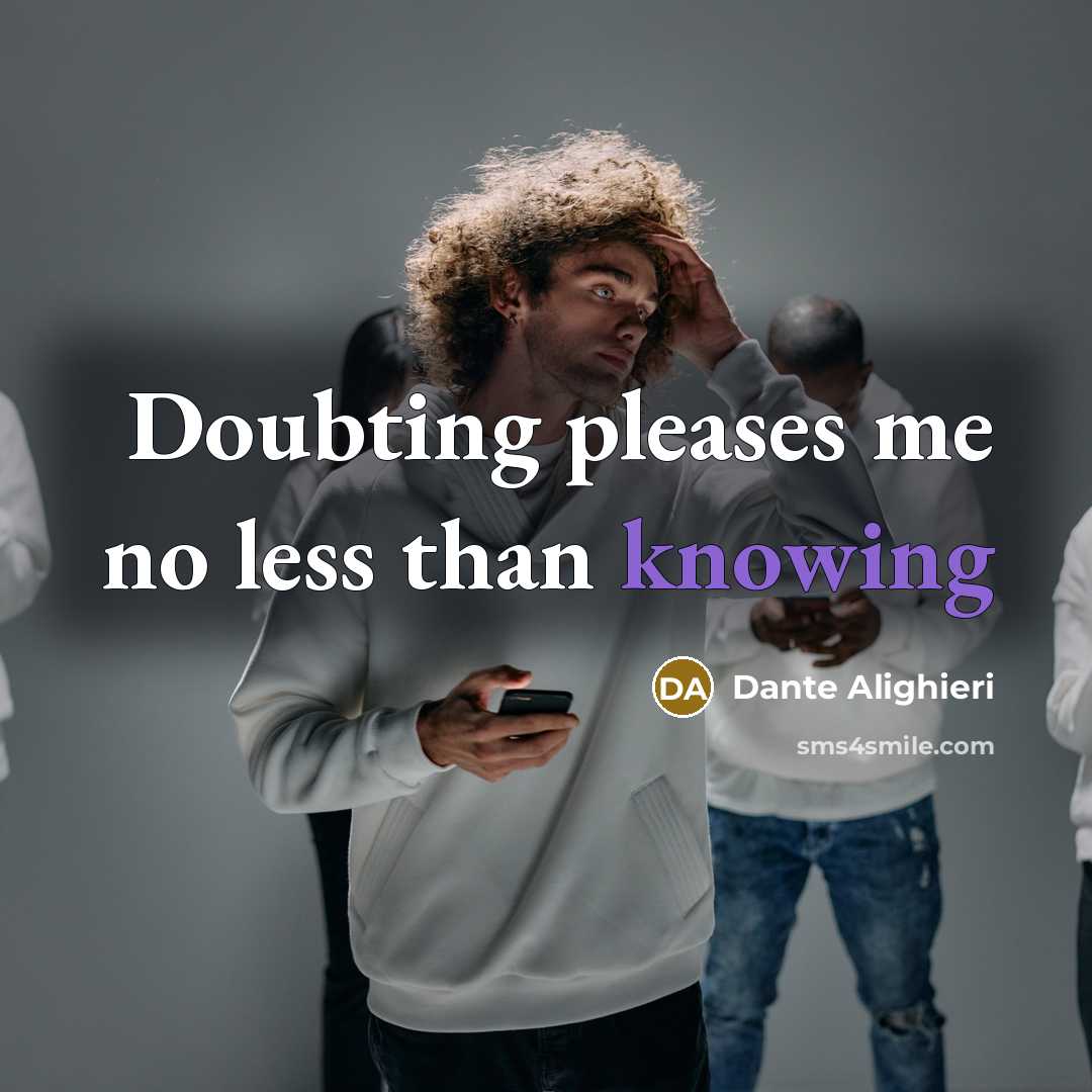 “Doubting pleases me no less than knowing…” quote by Dante Alighieri