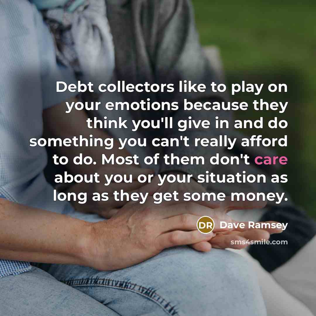 “Debt collectors like to play on your emotions because they…” quote by Dave Ramsey