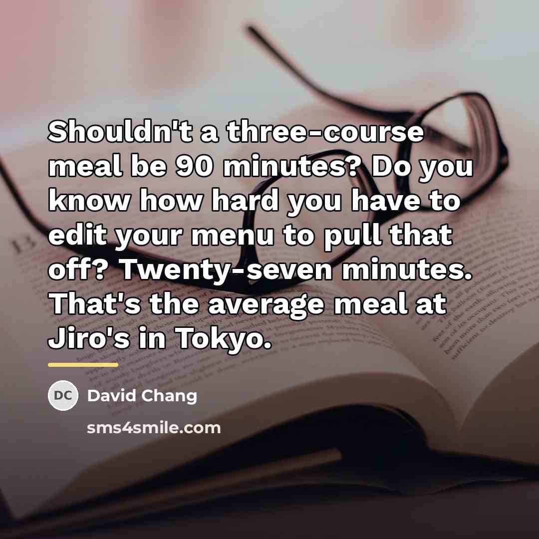 “Shouldn't a three-course meal be 90 minutes? Do you know…” quote by David Chang