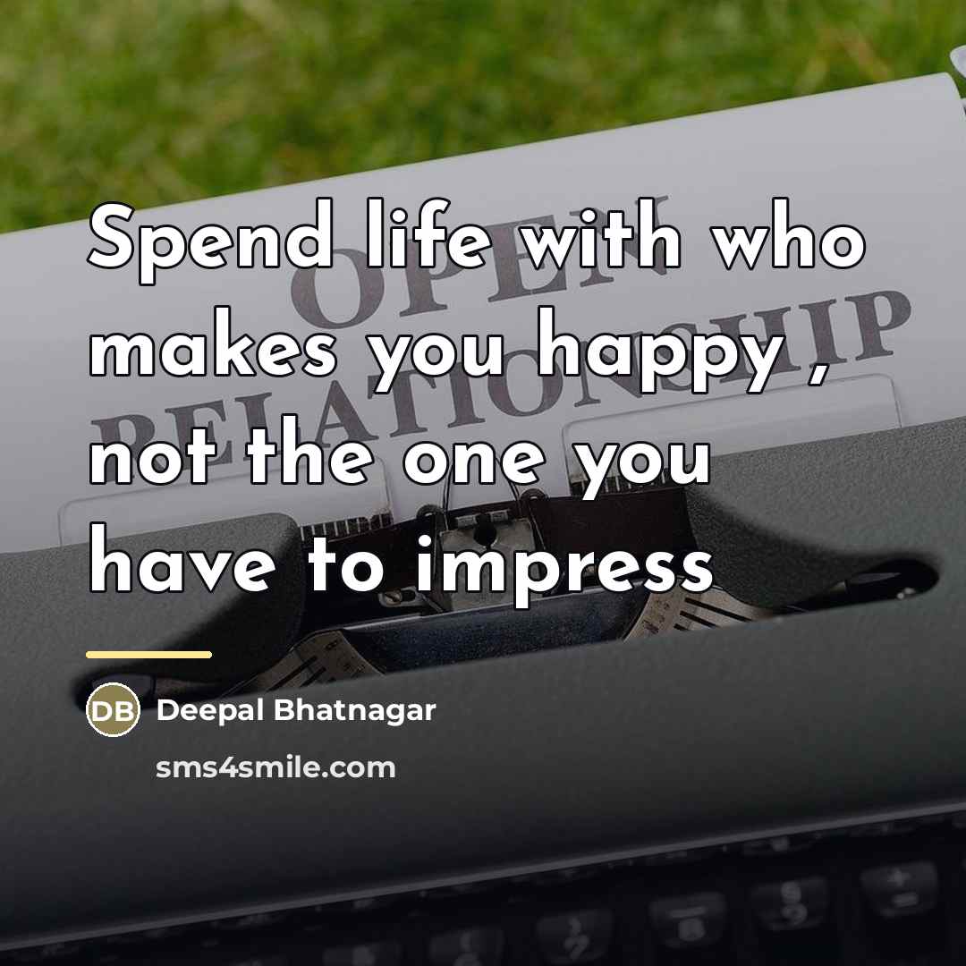 “Spend life with who makes you happy , not the…” quote by Deepal Bhatnagar