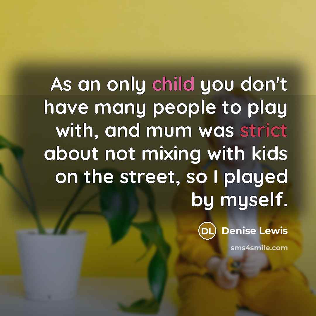 “As an only child you don't have many people to…” quote by Denise Lewis