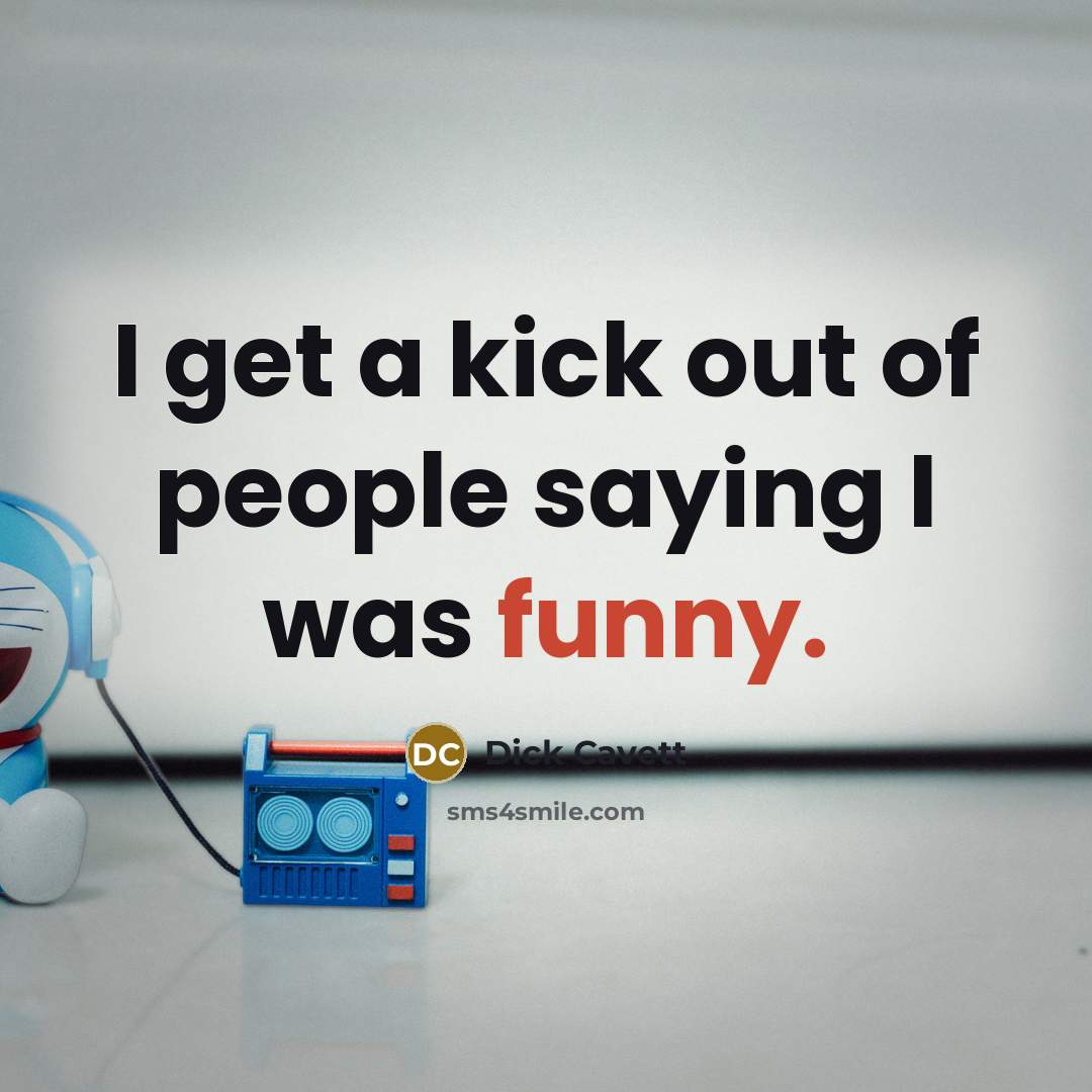 “I get a kick out of people saying I was…” quote by Dick Cavett