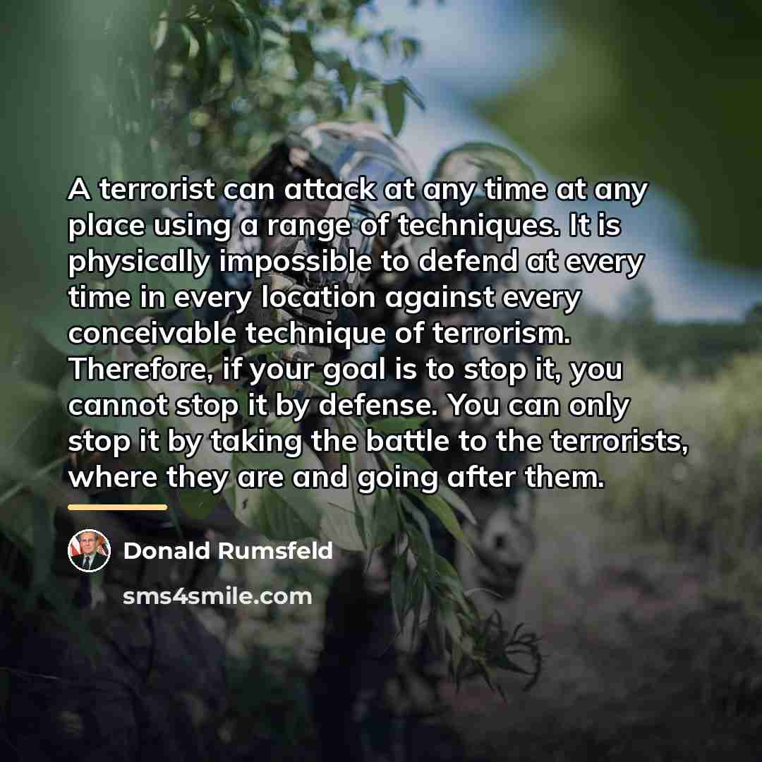 “A terrorist can attack at any time at any place…” quote by Donald Rumsfeld