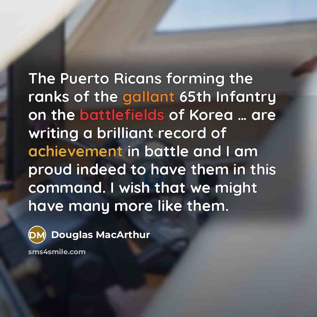 “The Puerto Ricans forming the ranks of the gallant 65th…” quote by Douglas MacArthur