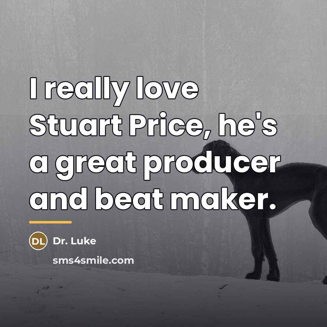 “I really love Stuart Price, he's a great producer and…” quote by Dr. Luke