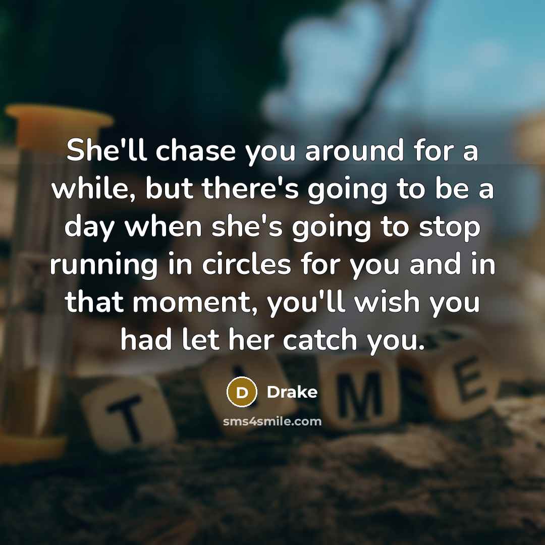 “She'll chase you around for a while, but there's going…” quote by Drake