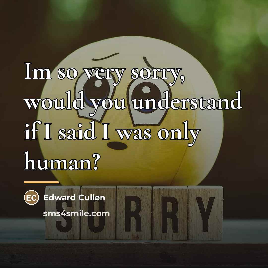 “Im so very sorry, would you understand if I said…” quote by Edward Cullen