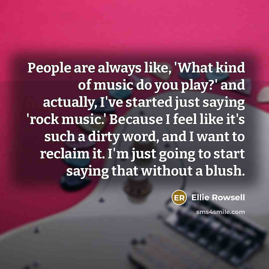 “People are always like, 'What kind of music do you…” quote by Ellie Rowsell