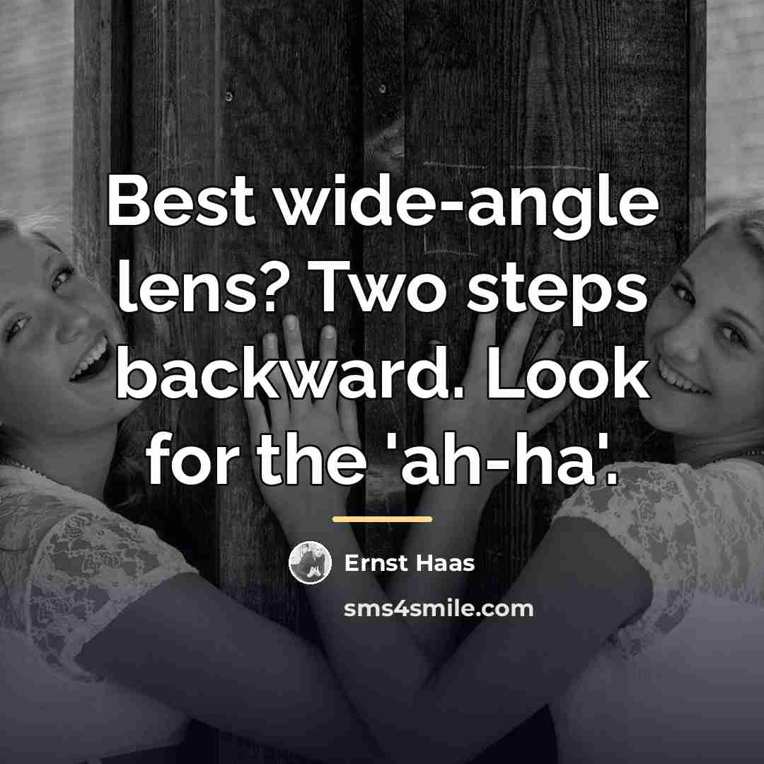 “Best wide-angle lens? Two steps backward. Look for the 'ah-ha'.…” quote by Ernst Haas