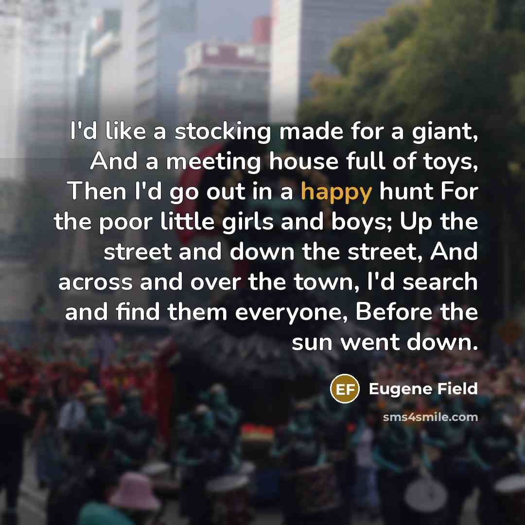 “I'd like a stocking made for a giant, And a…” quote by Eugene Field