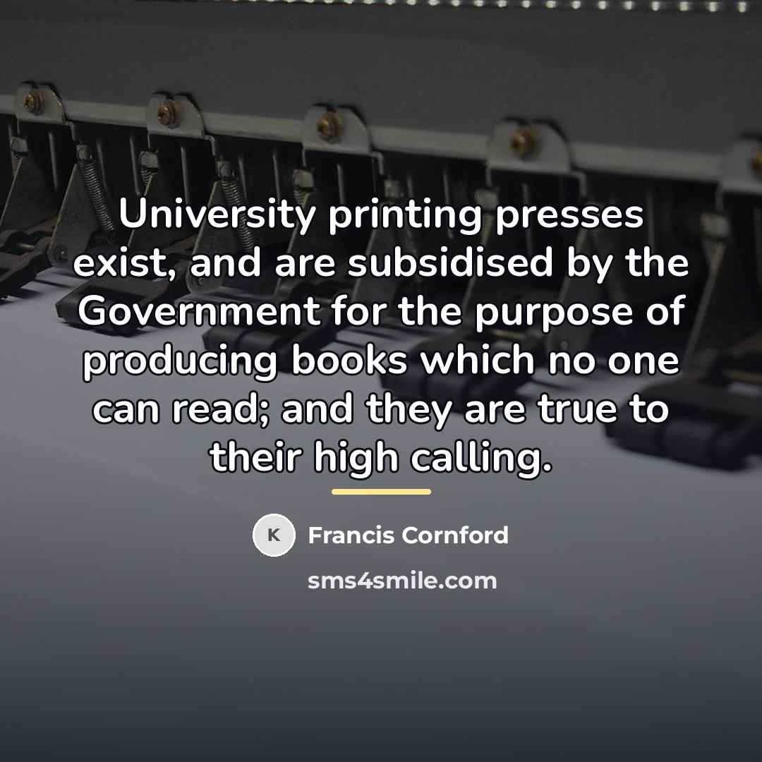 “University printing presses exist, and are subsidised by the Government…” quote by Francis Cornford