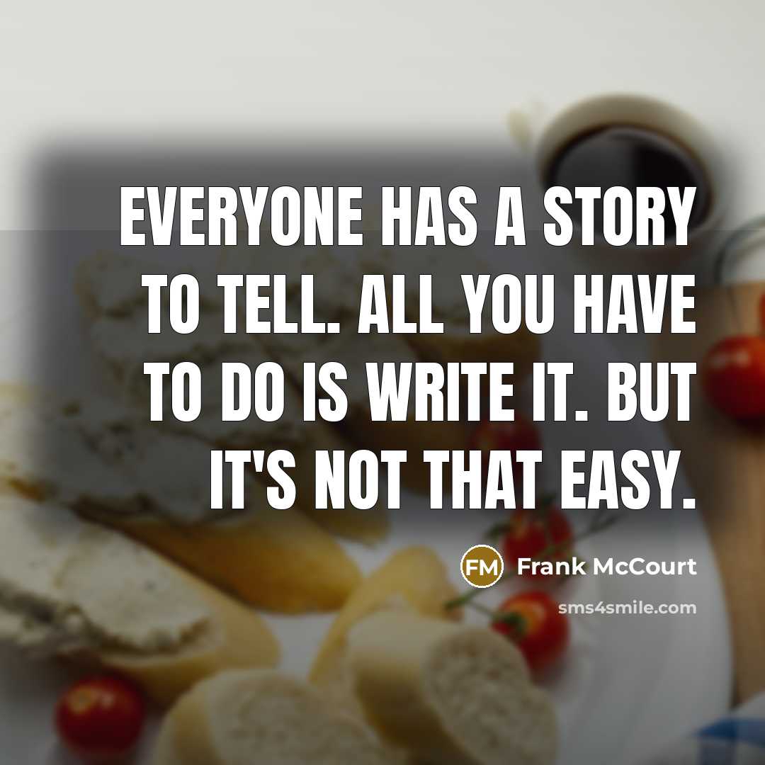 “Everyone has a story to tell. All you have to…” quote by Frank McCourt