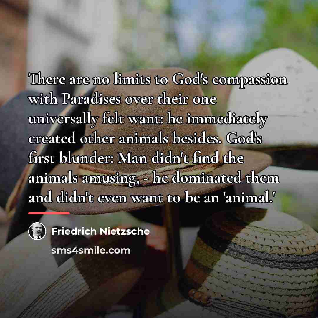 “There are no limits to God's compassion with Paradises over…” quote by Friedrich Nietzsche
