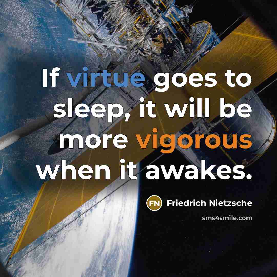 “If virtue goes to sleep, it will be more vigorous…” quote by Friedrich Nietzsche