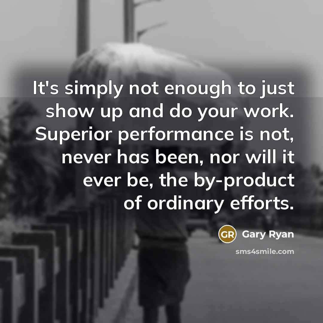 “It's simply not enough to just show up and do…” quote by Gary Ryan