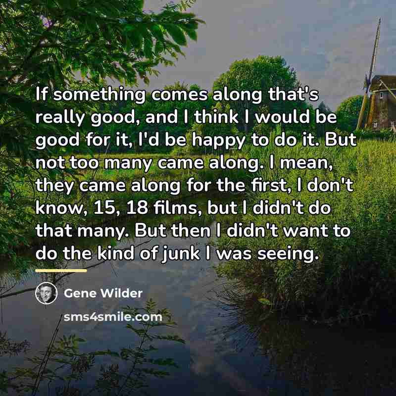 “If something comes along that's really good, and I think…” quote by Gene Wilder