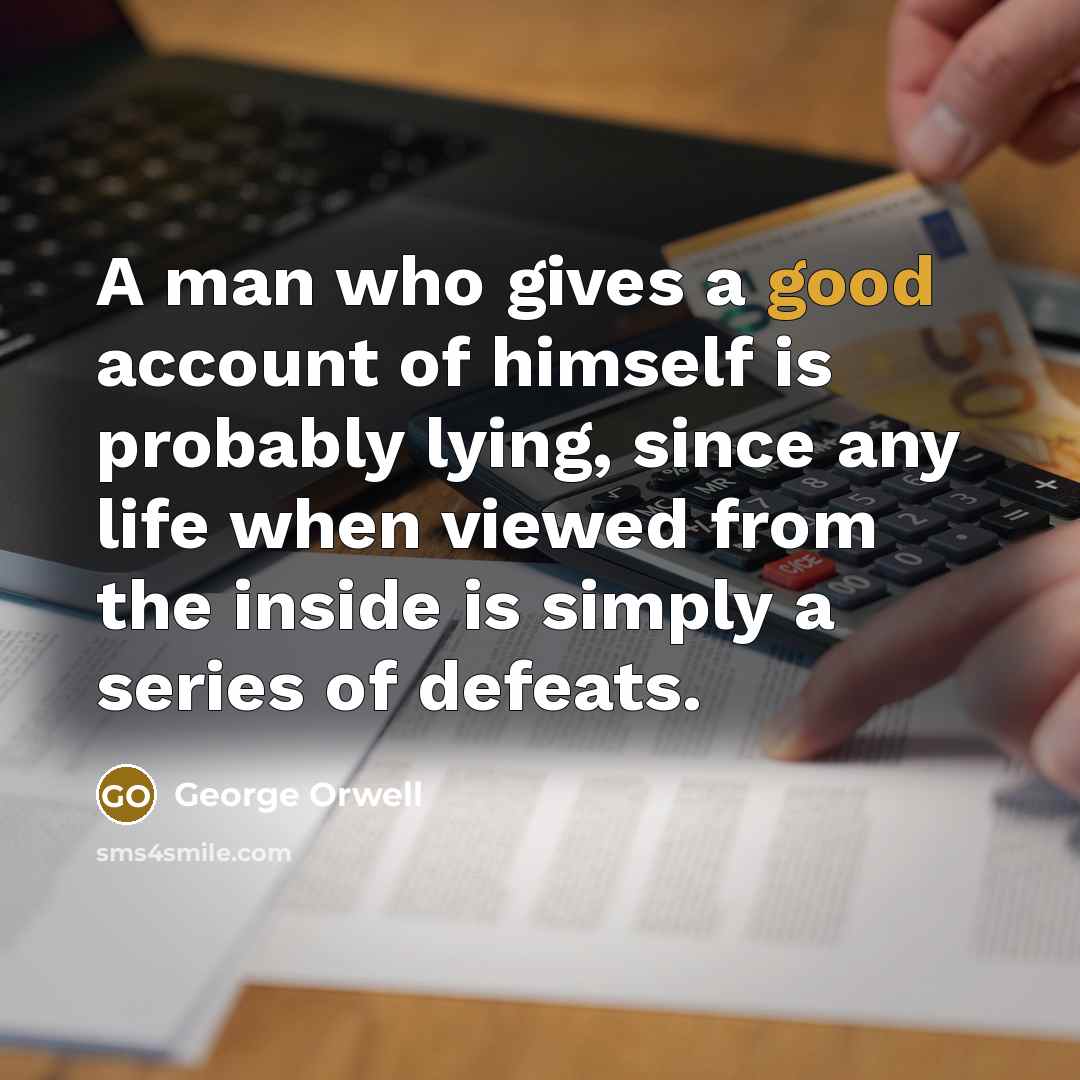 “A man who gives a good account of himself is…” quote by George Orwell