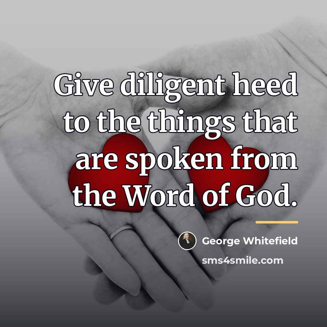 “Give diligent heed to the things that are spoken from…” quote by George Whitefield