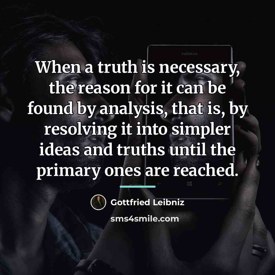 “When a truth is necessary, the reason for it can…” quote by Gottfried Leibniz