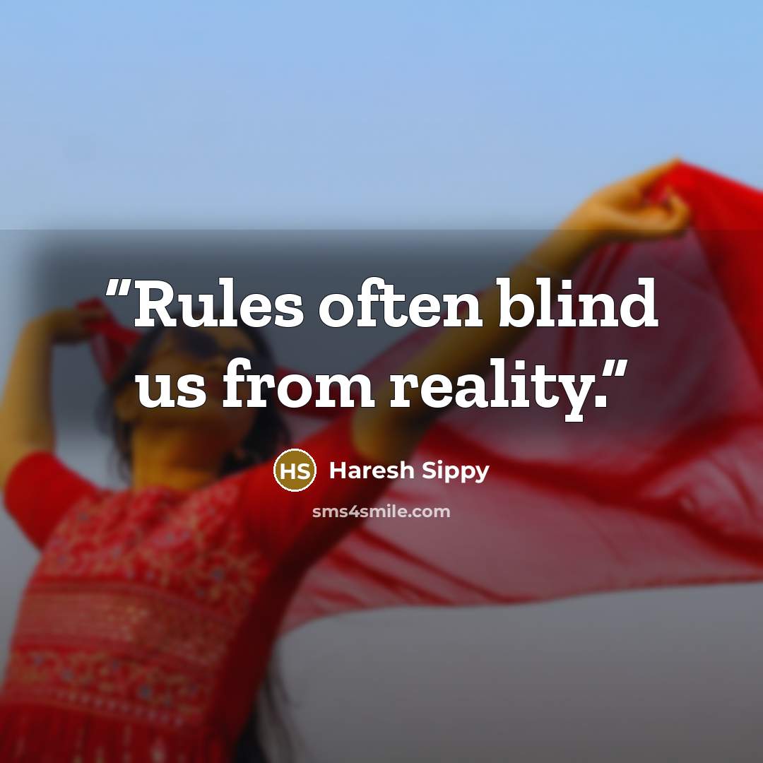 “Rules often blind us from reality.” quote by Haresh Sippy