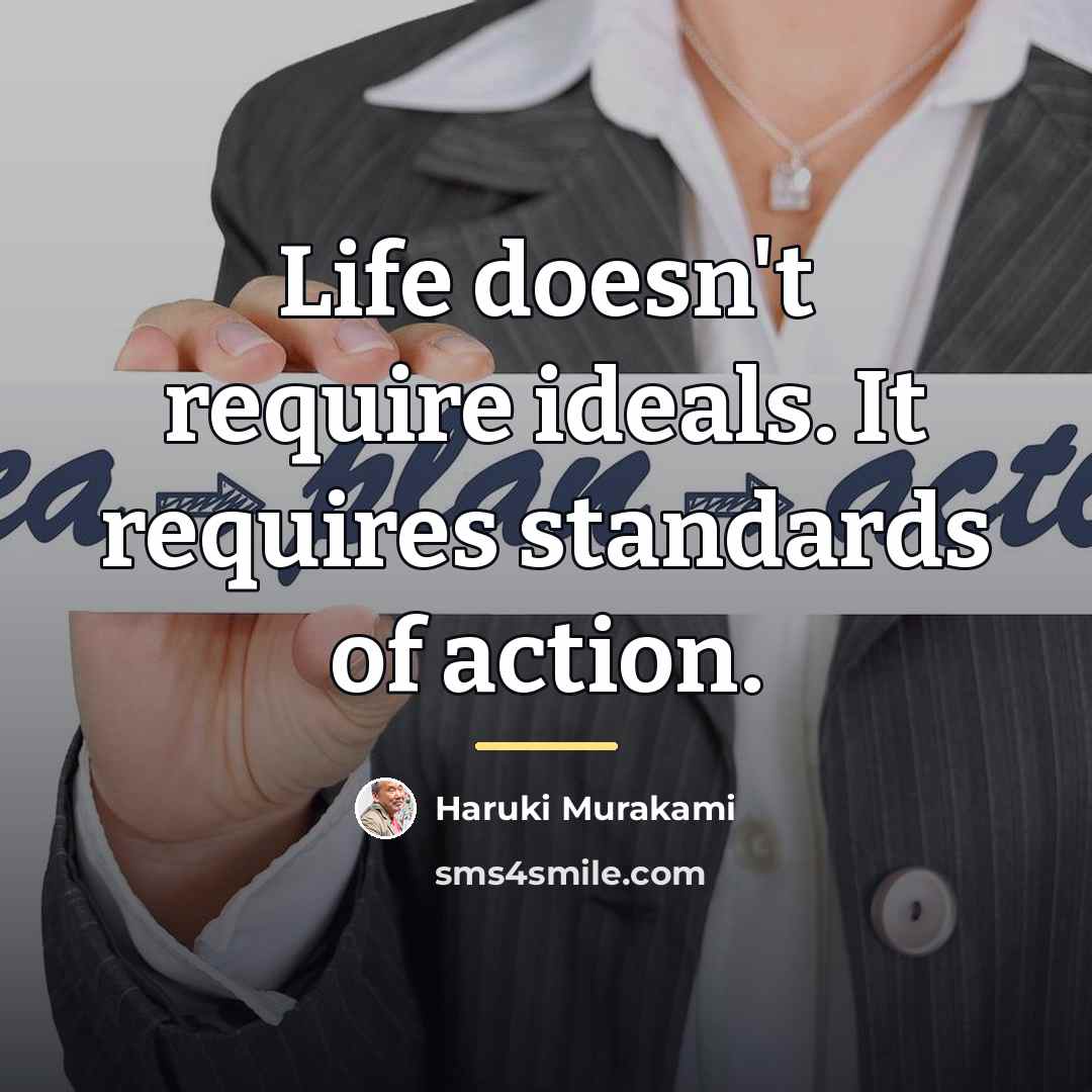 “Life doesn't require ideals. It requires standards of action.…” quote by Haruki Murakami