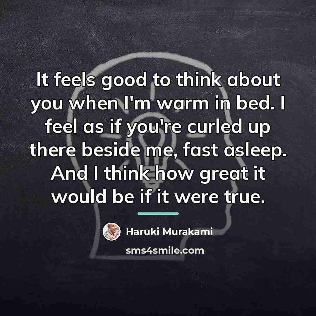 “It feels good to think about you when I'm warm…” quote by Haruki Murakami