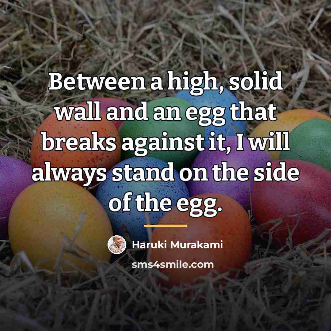 “Between a high, solid wall and an egg that breaks…” quote by Haruki Murakami
