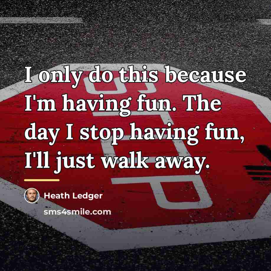 “I only do this because I'm having fun. The day…” quote by Heath Ledger