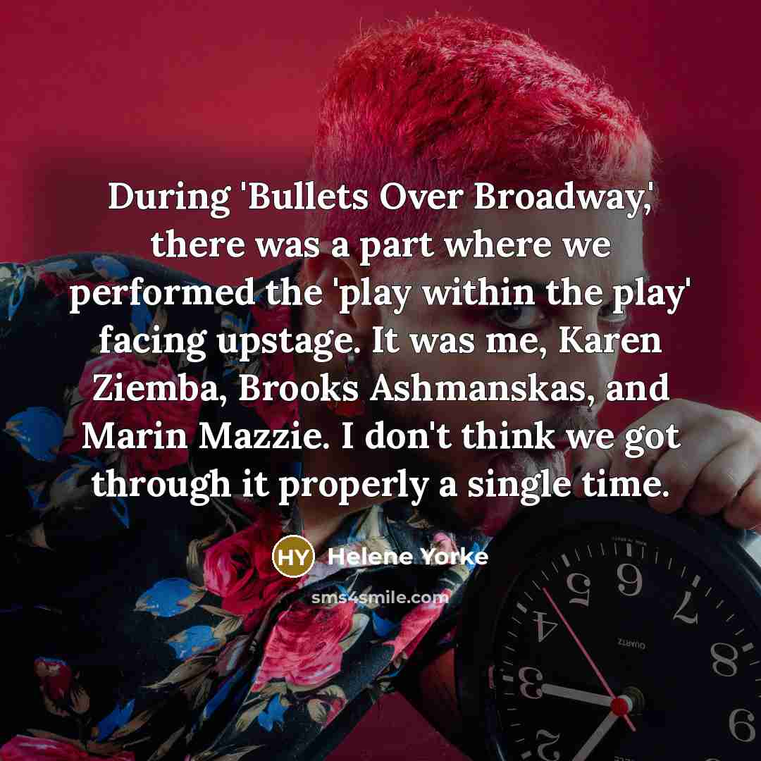 “During 'Bullets Over Broadway,' there was a part where we…” quote by Helene Yorke