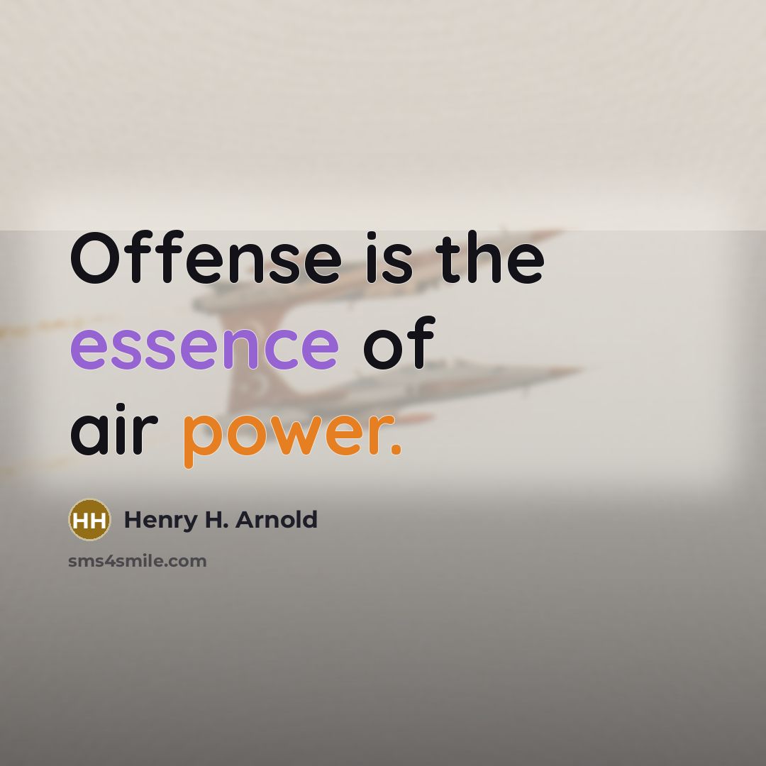 “Offense is the essence of air power.…” quote by Henry H. Arnold