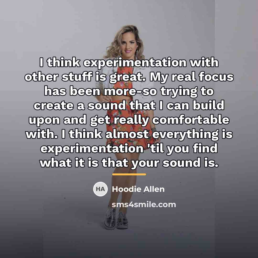 “I think experimentation with other stuff is great. My real…” quote by Hoodie Allen