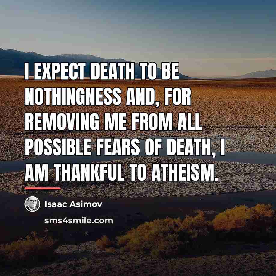 “I expect death to be nothingness and, for removing me…” quote by Isaac Asimov