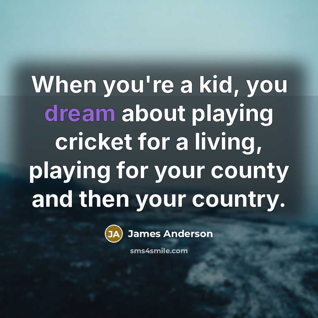 “When you're a kid, you dream about playing cricket for…” quote by James Anderson