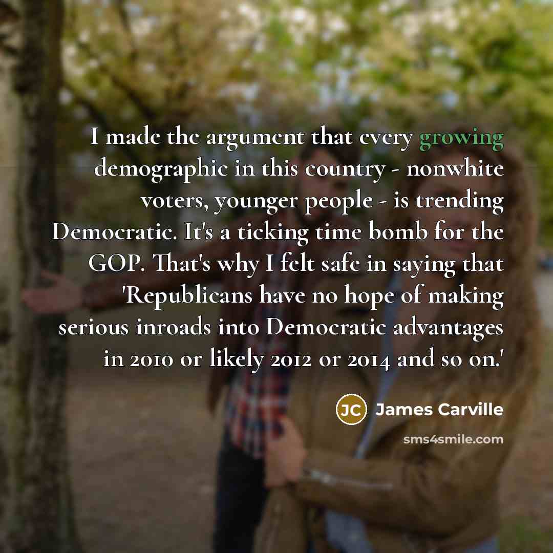 “I made the argument that every growing demographic in this…” quote by James Carville