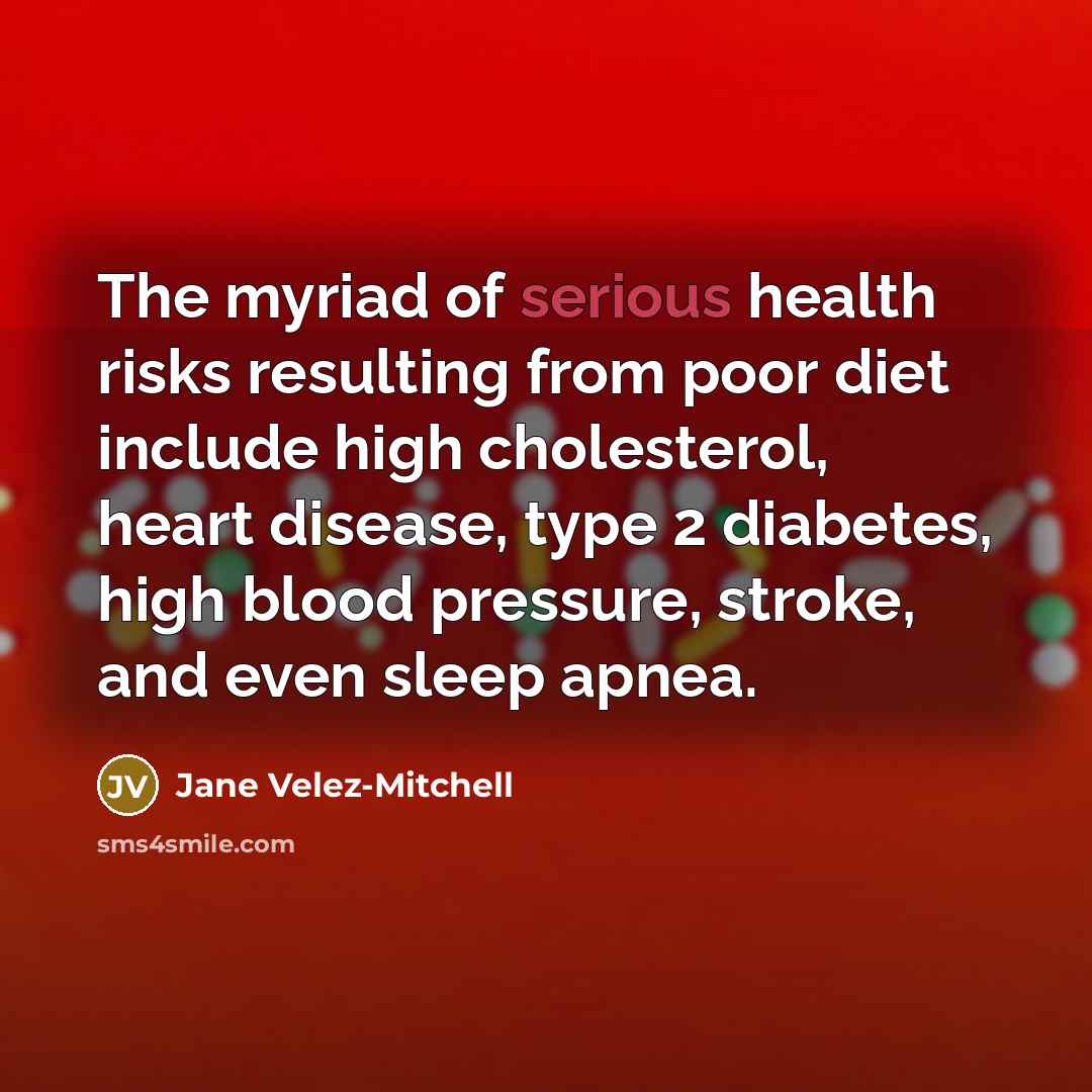 “The myriad of serious health risks resulting from poor diet…” quote by Jane Velez-Mitchell