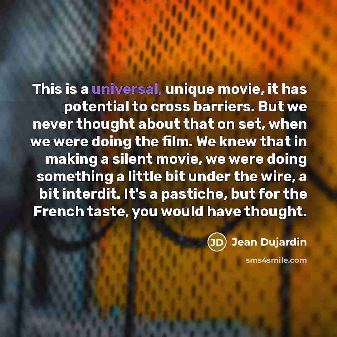 “This is a universal, unique movie, it has potential to…” quote by Jean Dujardin