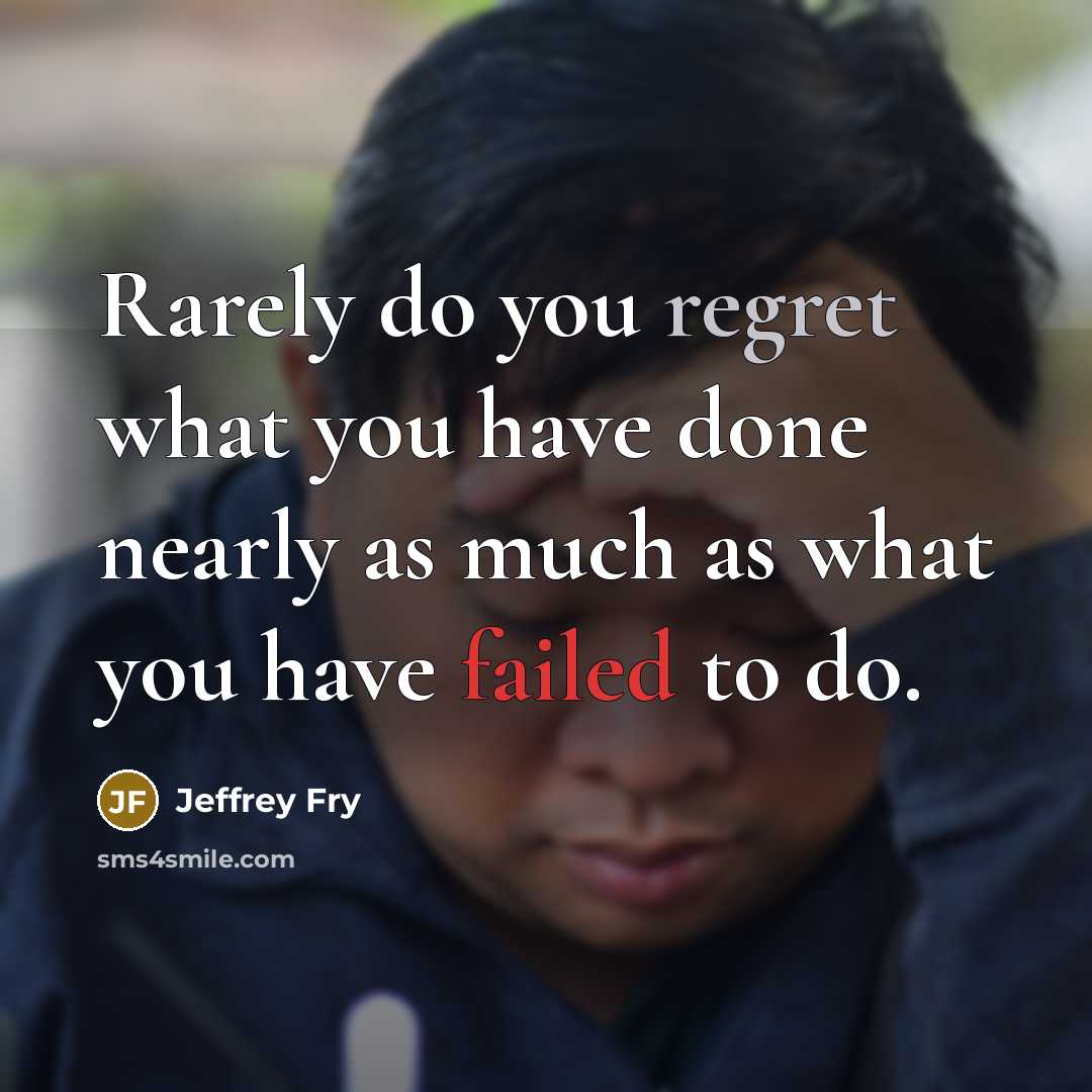 “Rarely do you regret what you have done nearly as…” quote by Jeffrey Fry