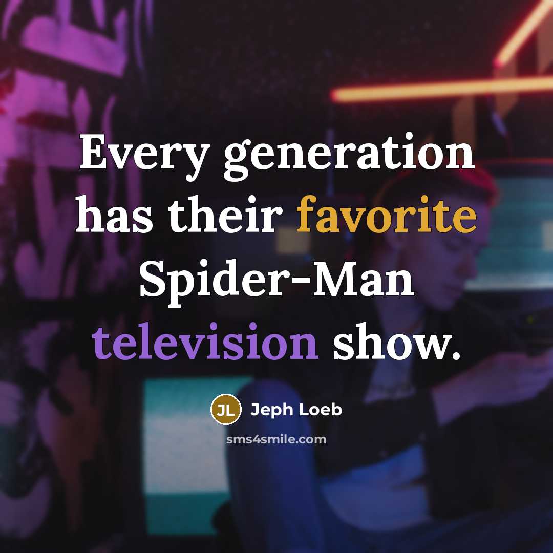 “Every generation has their favorite Spider-Man television show.” quote by Jeph Loeb