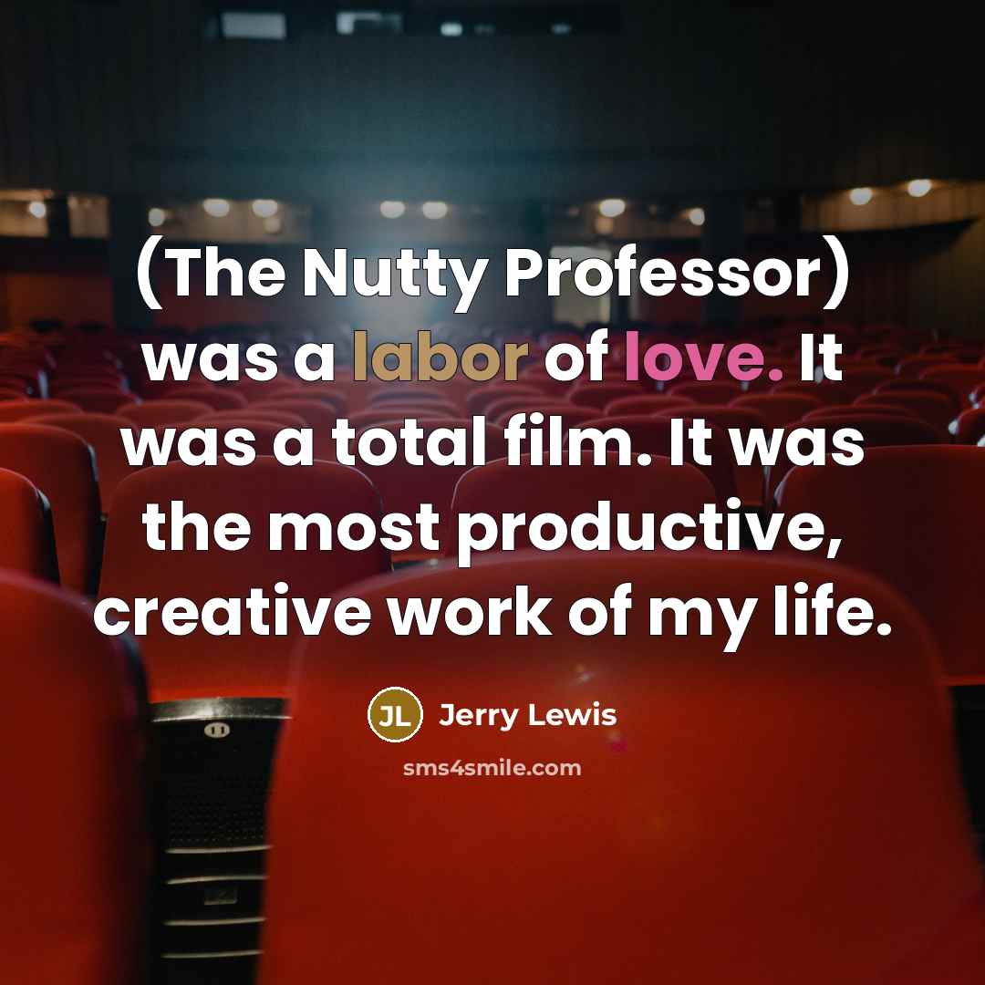 “(The Nutty Professor) was a labor of love. It was…” quote by Jerry Lewis