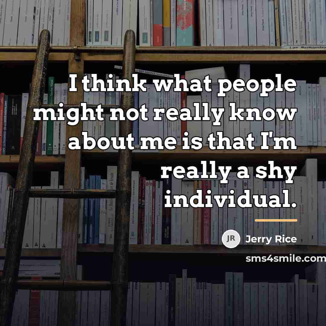 “I think what people might not really know about me…” quote by Jerry Rice