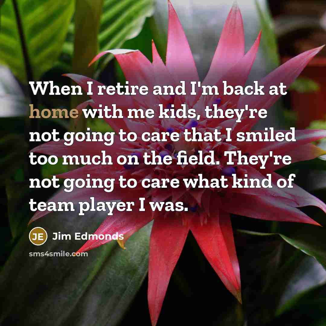 “When I retire and I'm back at home with me…” quote by Jim Edmonds