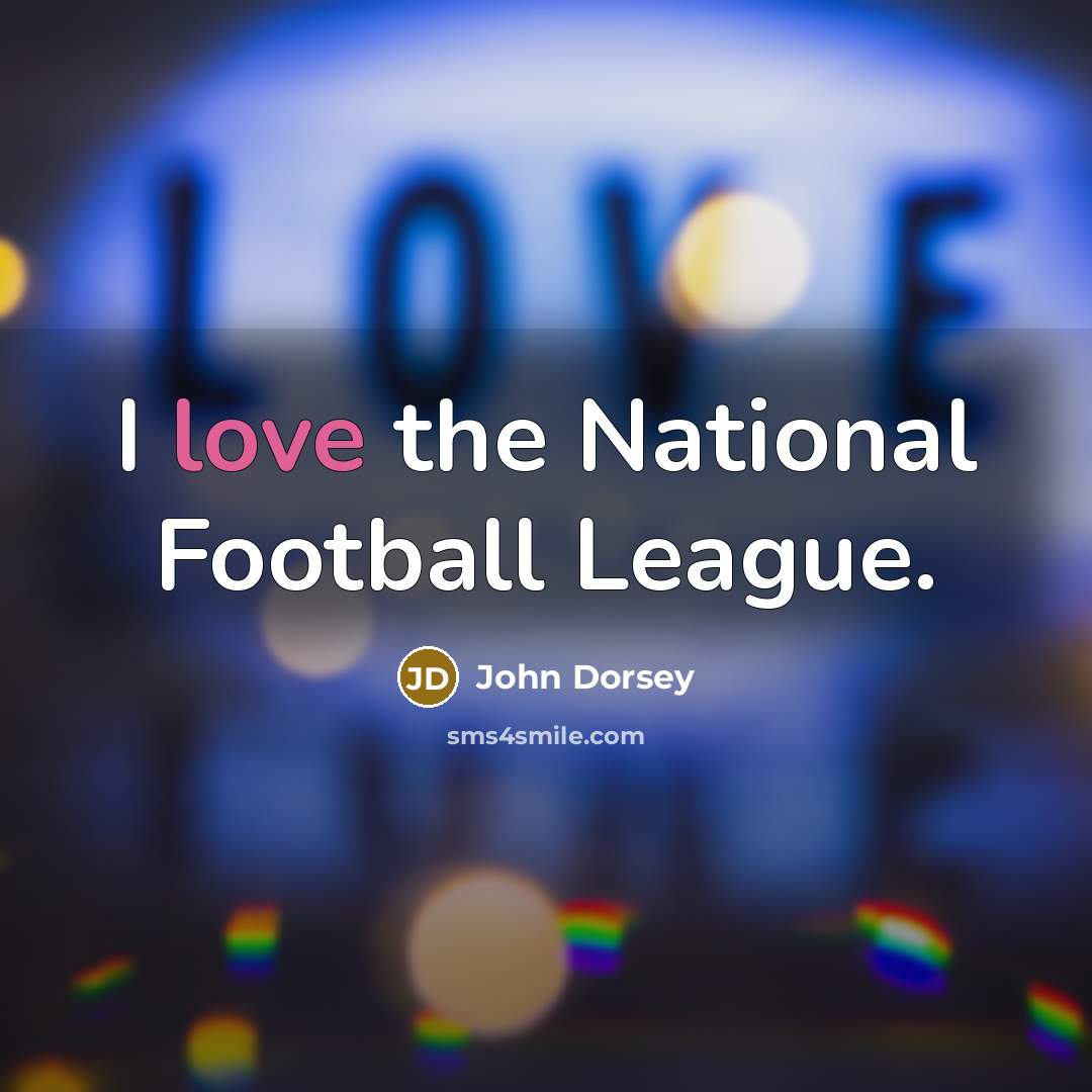 “I love the National Football League.…” quote by John Dorsey