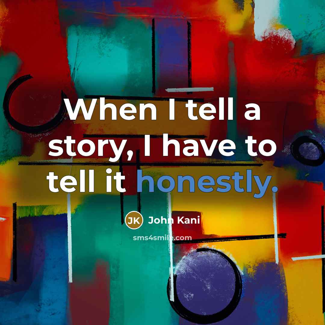 “When I tell a story, I have to tell it…” quote by John Kani