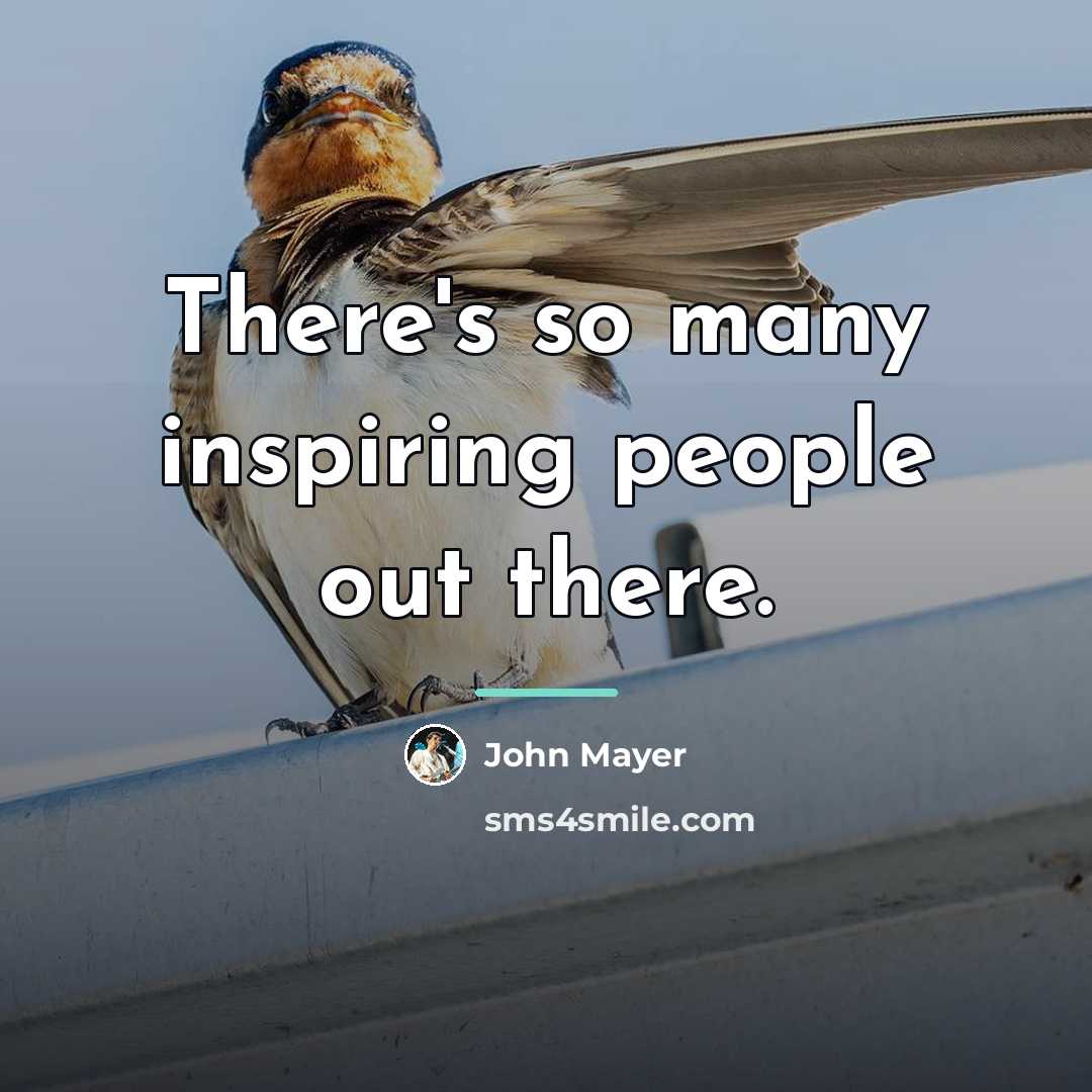 “There's so many inspiring people out there.…” quote by John Mayer