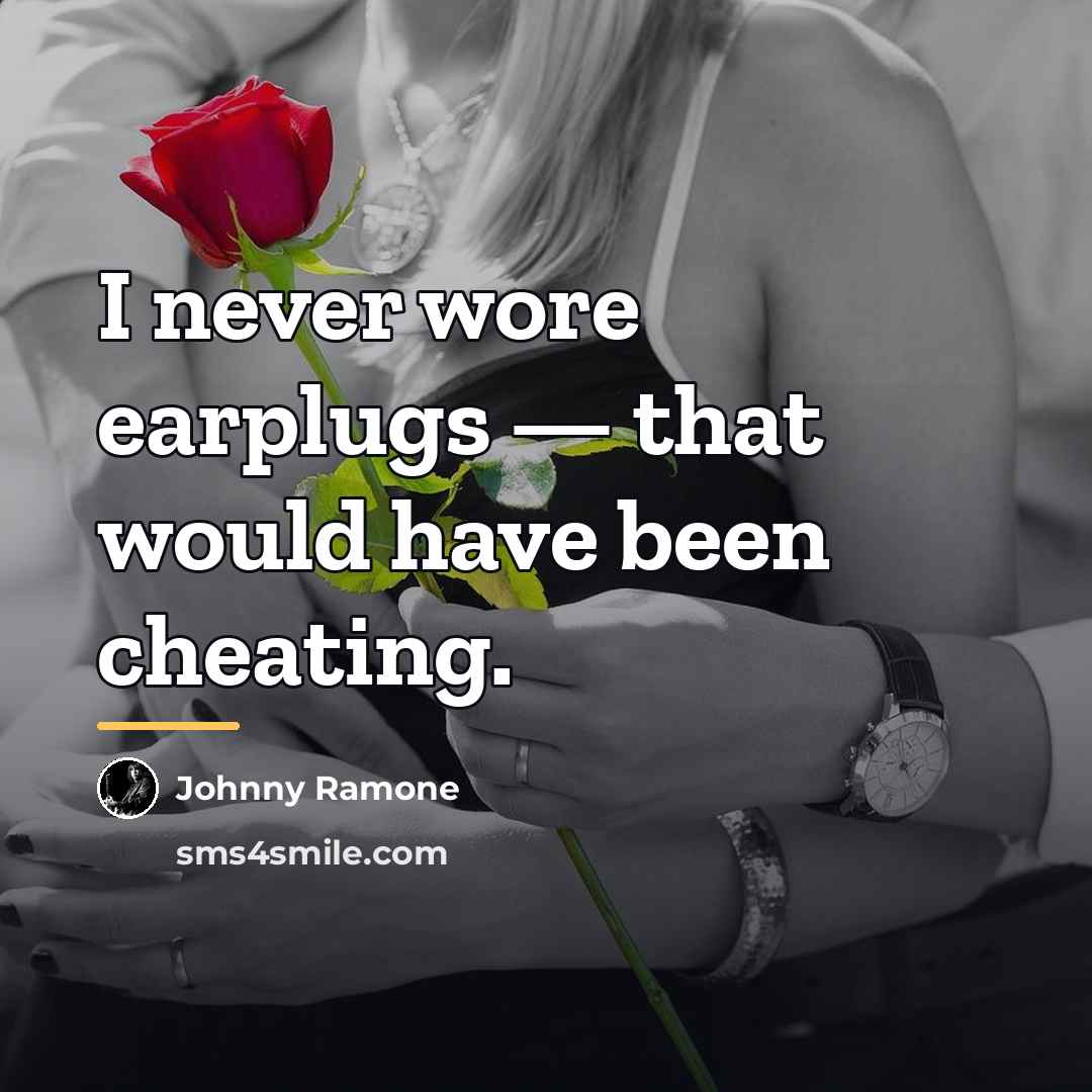 “I never wore earplugs — that would have been cheating.…” quote by Johnny Ramone